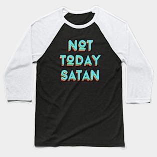 Not Today Satan | Christian Saying Baseball T-Shirt